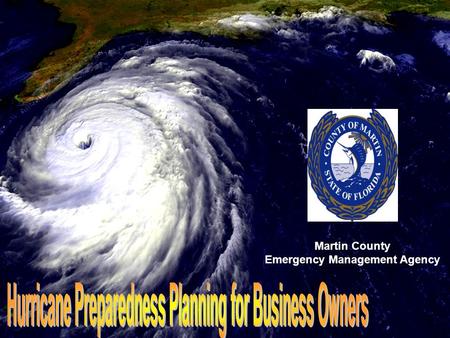 Martin County Emergency Management Agency. Is your business prepared to survive the economic impact of a major disaster? Are your company's valuable assets.