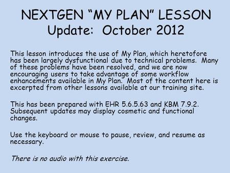 NEXTGEN MY PLAN LESSON Update: October 2012 This lesson introduces the use of My Plan, which heretofore has been largely dysfunctional due to technical.