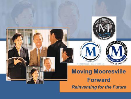Moving Mooresville Forward Reinventing for the Future.