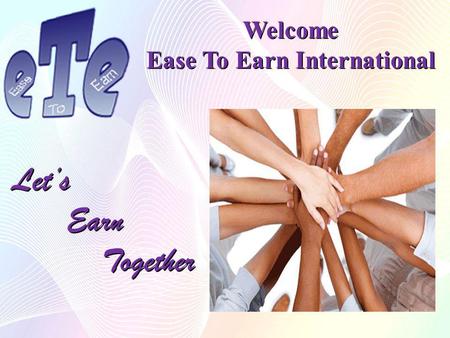 Welcome Ease To Earn International Lets Earn EarnTogether.