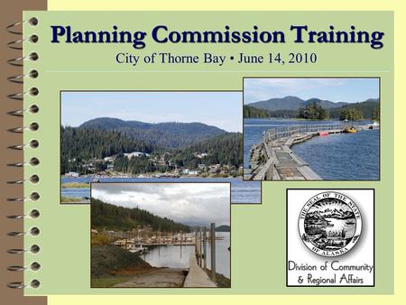 Planning Commission Training Planning Commission Training City of Thorne Bay June 14, 2010.