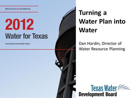Turning a Water Plan into Water Dan Hardin, Director of Water Resource Planning.