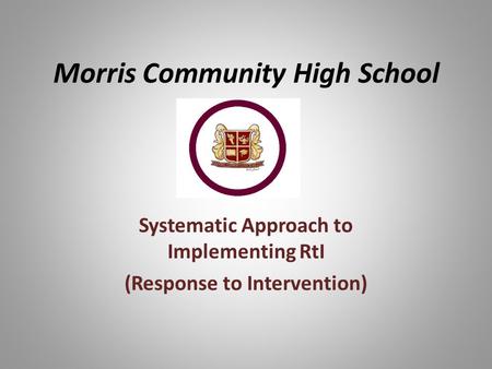 Morris Community High School Systematic Approach to Implementing RtI (Response to Intervention)