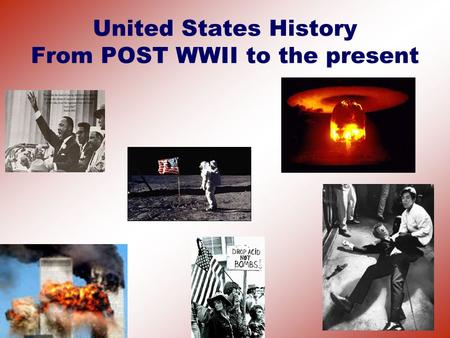 United States History From POST WWII to the present
