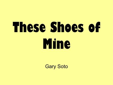 These Shoes of Mine Gary Soto.