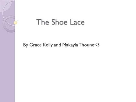 The Shoe Lace By Grace Kelly and Makayla Thoune
