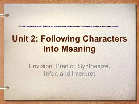 Unit 2: Following Characters Into Meaning
