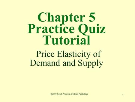 Chapter 5 Practice Quiz Tutorial Price Elasticity of Demand and Supply