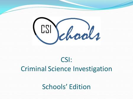 CSI: Criminal Science Investigation Schools Edition.