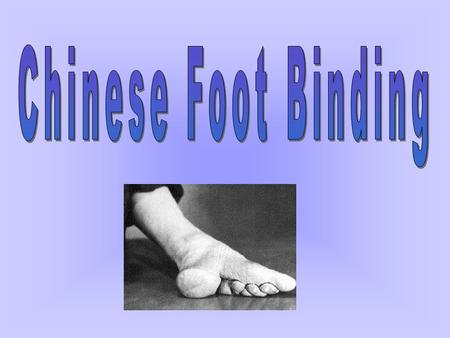 The art of Foot Binding The so called art of foot binding was practiced in China for over 1000 years. This was practiced at first only in the upper class,