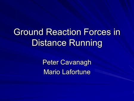 Ground Reaction Forces in Distance Running Peter Cavanagh Mario Lafortune.