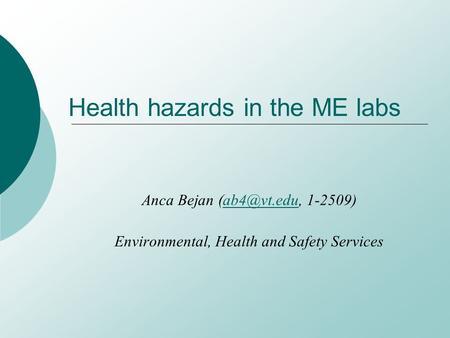 Health hazards in the ME labs Anca Bejan  Environmental, Health and Safety Services.