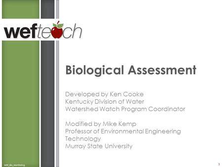 Biological Assessment Developed by Ken Cooke Kentucky Division of Water Watershed Watch Program Coordinator Modified by Mike Kemp Professor of Environmental.