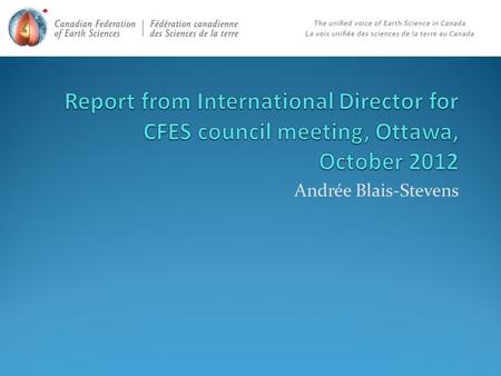 Andrée Blais-Stevens. Changing of the guard… In Oct. 2012, Andrée Blais-Stevens (ABS) stepped down as International Director for CFES. She asked Stephen.