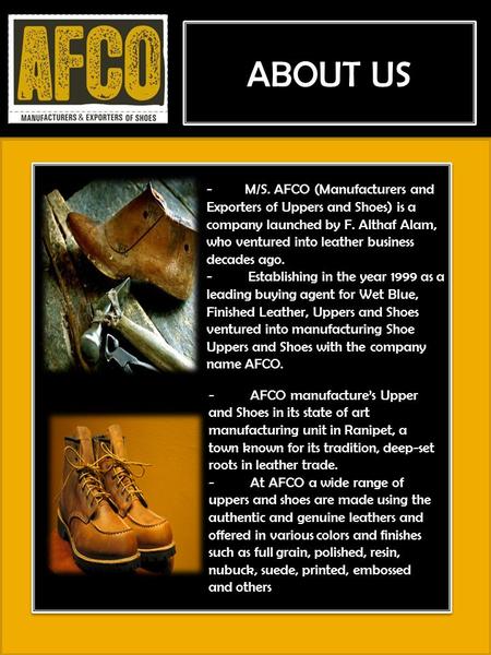 ABOUT US - M/S. AFCO (Manufacturers and Exporters of Uppers and Shoes) is a company launched by F. Althaf Alam, who ventured into leather business.