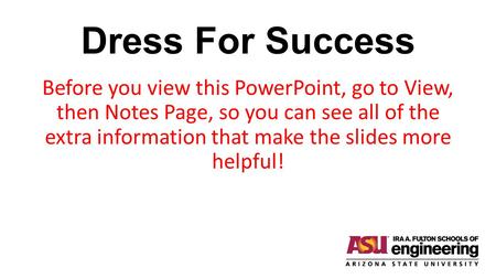 Dress For Success Before you view this PowerPoint, go to View, then Notes Page, so you can see all of the extra information that make the slides more.