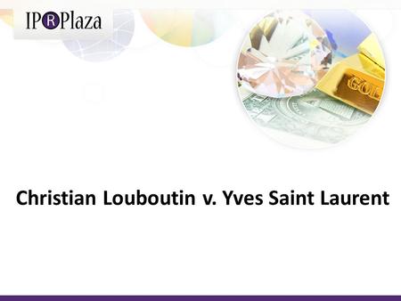 Christian Louboutin v. Yves Saint Laurent. In April 2011, footwear designer Christian Louboutin filed a suit against luxury design house Yves Saint Laurent,
