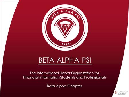 The International Honor Organization for Financial Information Students and Professionals Beta Alpha Chapter BETA ALPHA PSI.