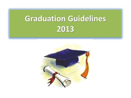 Graduation Guidelines 2013. Graduation Date & Time Friday, June 7, 2013 at 10:00 a.m. Adrienne Arsht Center - Knight Concert Hall 9:00 AM- Graduates Arrival.