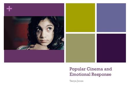 + Popular Cinema and Emotional Response Tanya Jones.