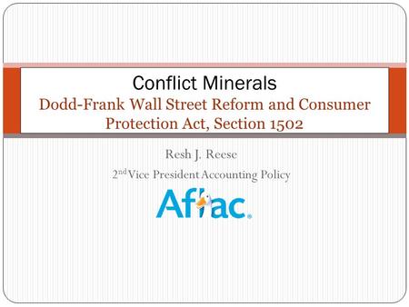 Resh J. Reese 2 nd Vice President Accounting Policy Conflict Minerals Dodd-Frank Wall Street Reform and Consumer Protection Act, Section 1502 1.