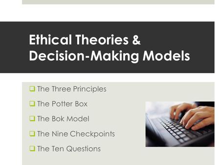 Ethical Theories & Decision-Making Models