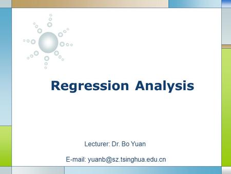 LOGO Regression Analysis Lecturer: Dr. Bo Yuan