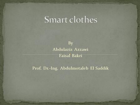 By Abdulaziz Azzawi Faisal Bakri Prof. Dr.-Ing. Abdulmotaleb El Saddik.