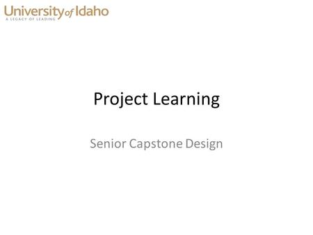 Senior Capstone Design Project Learning. What is Project Learning? What is…? How to Make…?