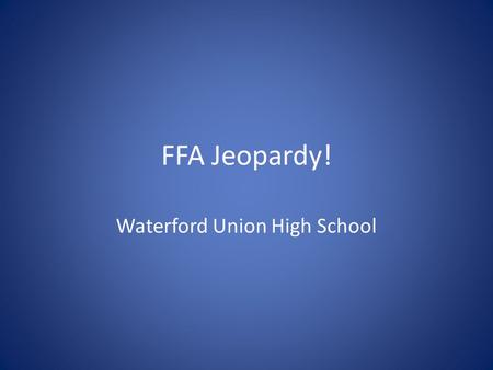 FFA Jeopardy! Waterford Union High School. Rules Each team sends one person per turn. They cannot get help from their team First to buzz in gets 15 seconds.