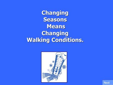 Changing Seasons Means Changing Walking Conditions. Next.