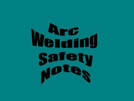 Before starting actual arc welding the student should be fully aware of the dangers involved. The high temperature arc and hot metal can cause severe.