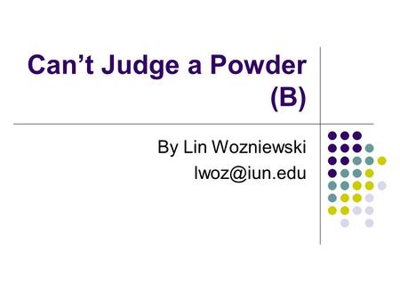 Can’t Judge a Powder (B)