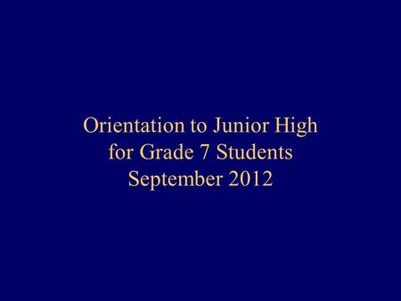 Orientation to Junior High for Grade 7 Students September 2012