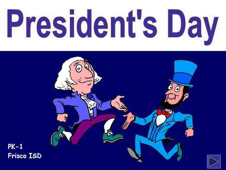 Klevans2010 PK-1 Frisco ISD. klevans2010 Presidents' Day is celebrated in February to honor two of our greatest presidents…. Abraham Lincoln and George.