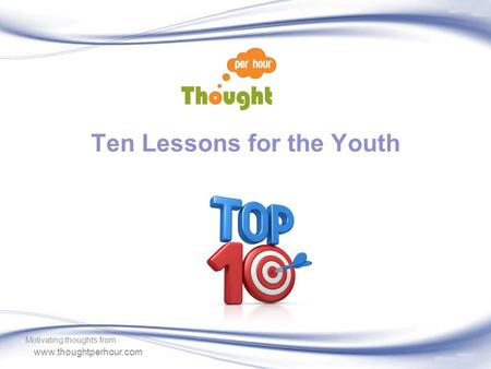 Www.thoughtperhour.com Ten Lessons for the Youth Motivating thoughts from.