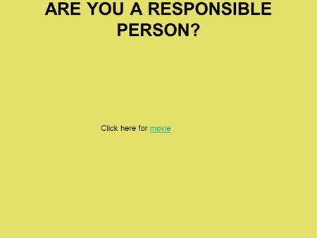 ARE YOU A RESPONSIBLE PERSON? Click here for moviemovie.