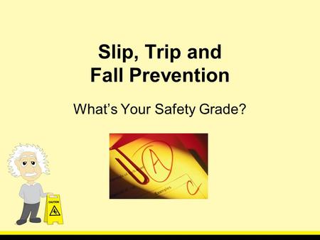 Slip, Trip and Fall Prevention Whats Your Safety Grade?