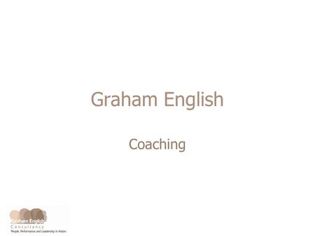 Graham English Coaching. A Focus on Learning and Performance Real learning – becoming able to do something you couldnt do before – requires real experiences.