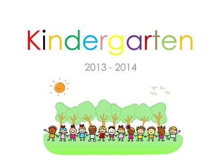 KindergartenKindergarten 2013 - 2014. From the very first day: School starts at 08:45 DO NOT BE LATE! For the first week only: School finishes at 12:00.