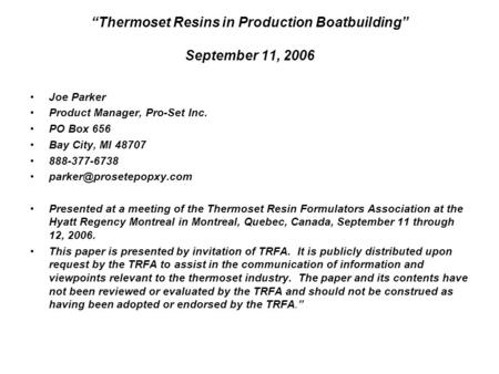 Thermoset Resins in Production Boatbuilding September 11, 2006 Joe Parker Product Manager, Pro-Set Inc. PO Box 656 Bay City, MI 48707 888-377-6738