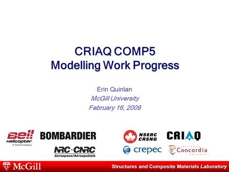 Structures and Composite Materials Laboratory CRIAQ COMP5 Modelling Work Progress Erin Quinlan McGill University February 16, 2009.