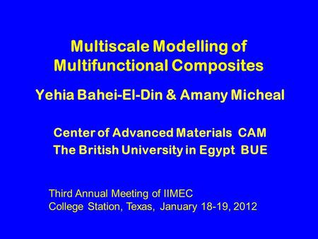 Multiscale Modelling of Multifunctional Composites Yehia Bahei-El-Din & Amany Micheal Center of Advanced Materials CAM The British University in Egypt.