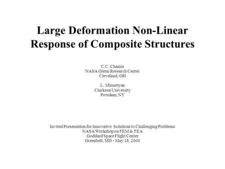 Large Deformation Non-Linear Response of Composite Structures C.C. Chamis NASA Glenn Research Center Cleveland, OH L. Minnetyan Clarkson University Potsdam,