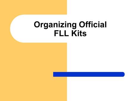 Organizing Official FLL Kits. Purchase Your Kit When you buy the official FLL kit this is what it comes in; the gray 9797, and blue 9648 bins.