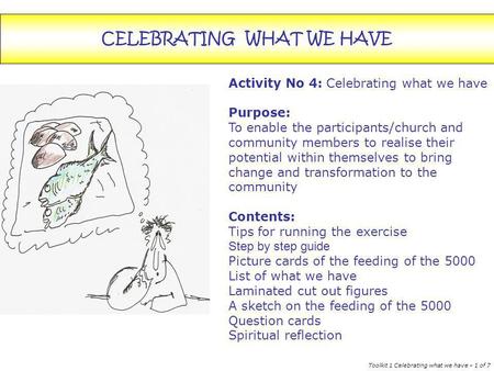 CELEBRATING WHAT WE HAVE Activity No 4: Celebrating what we have Purpose: To enable the participants/church and community members to realise their potential.