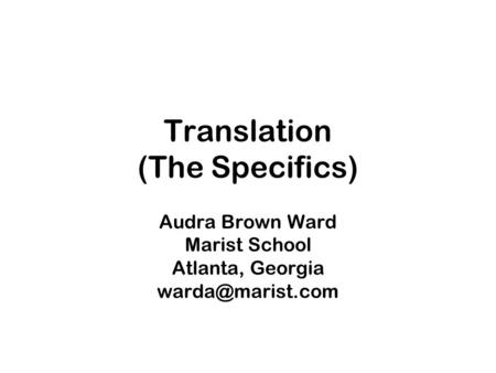 Translation (The Specifics) Audra Brown Ward Marist School Atlanta, Georgia