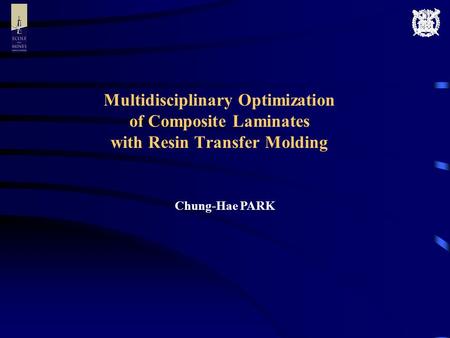 Multidisciplinary Optimization of Composite Laminates with Resin Transfer Molding Chung-Hae PARK.