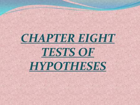 CHAPTER EIGHT TESTS OF HYPOTHESES