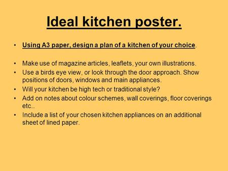 Ideal kitchen poster. Using A3 paper, design a plan of a kitchen of your choice. Make use of magazine articles, leaflets, your own illustrations. Use a.